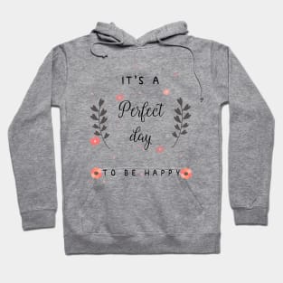 It is a perfect day to be happy Hoodie